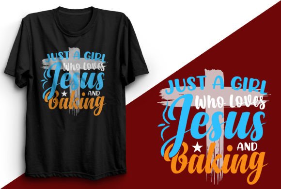Just a Girl Who Loves Jesus and Baking T: A Designer's Asset